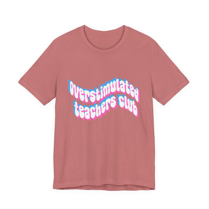 Overstimulated Teachers Club Tee | Wavy Text Teacher Shirt