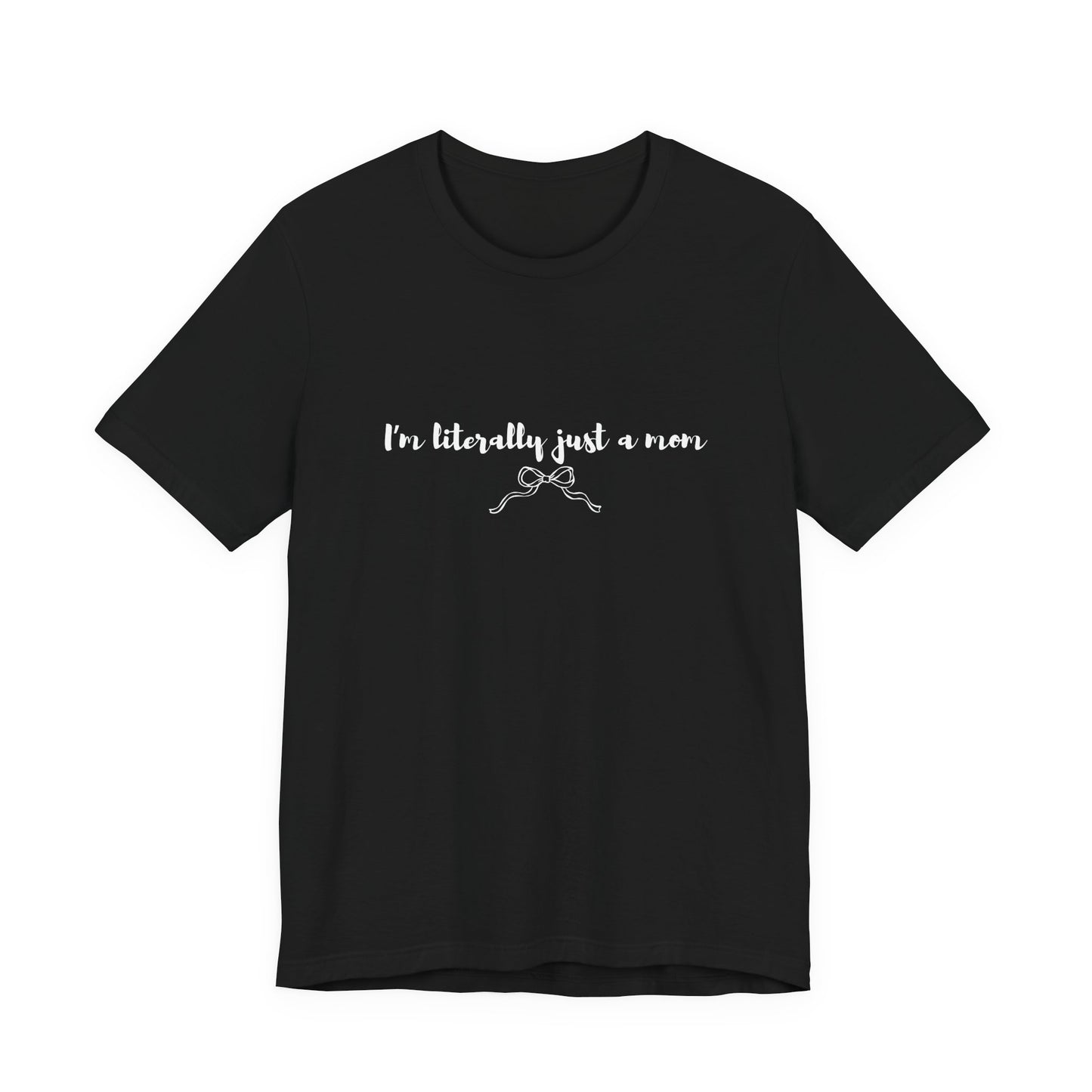 I'm Literally Just a Mom Shirt | Funny Mom Tee | Relatable Mom Life Shirt