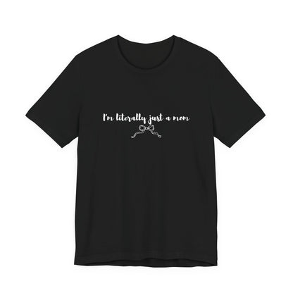 I'm Literally Just a Mom Shirt | Funny Mom Tee | Relatable Mom Life Shirt