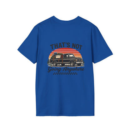 “That’s Not Going Anywhere” Dad Tee | Father’s Day Vintage Truck Shirt | Camping & Outdoors Graphic T-Shirt for Men