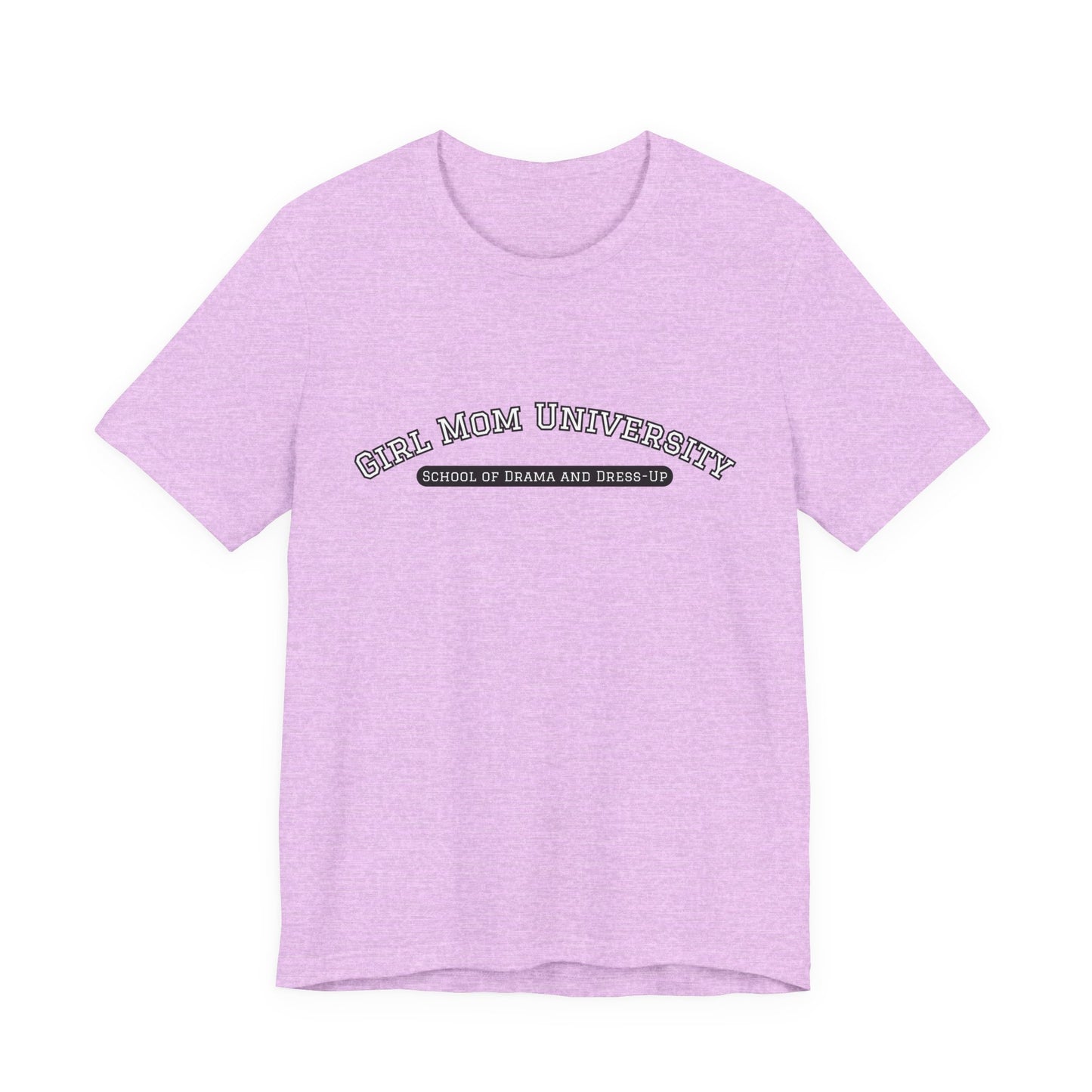 Girl Mom T-Shirt | School of Drama and Dress Up | University Shirt | Mom Life Shirt