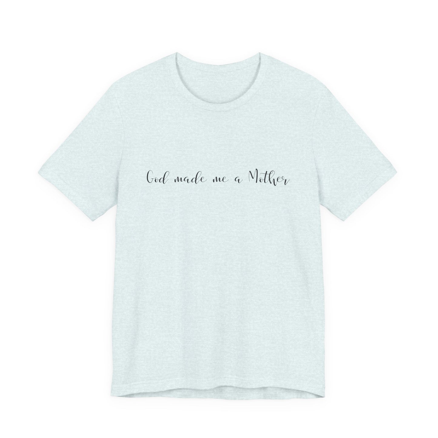 God Made Me a Mother T-Shirt | Christian Mom Tee | Faith Based Motherhood Shirt