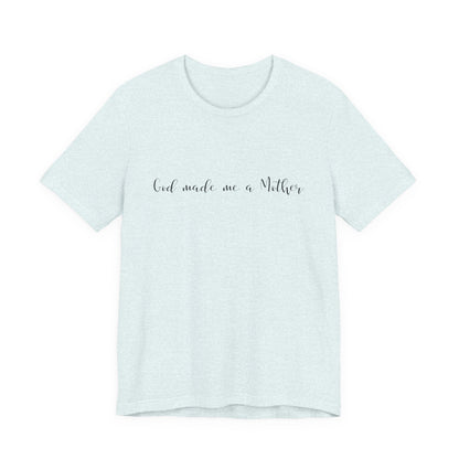 God Made Me a Mother T-Shirt | Christian Mom Tee | Faith Based Motherhood Shirt