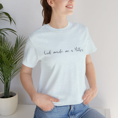 God Made Me a Mother T-Shirt | Christian Mom Tee | Faith Based Motherhood Shirt