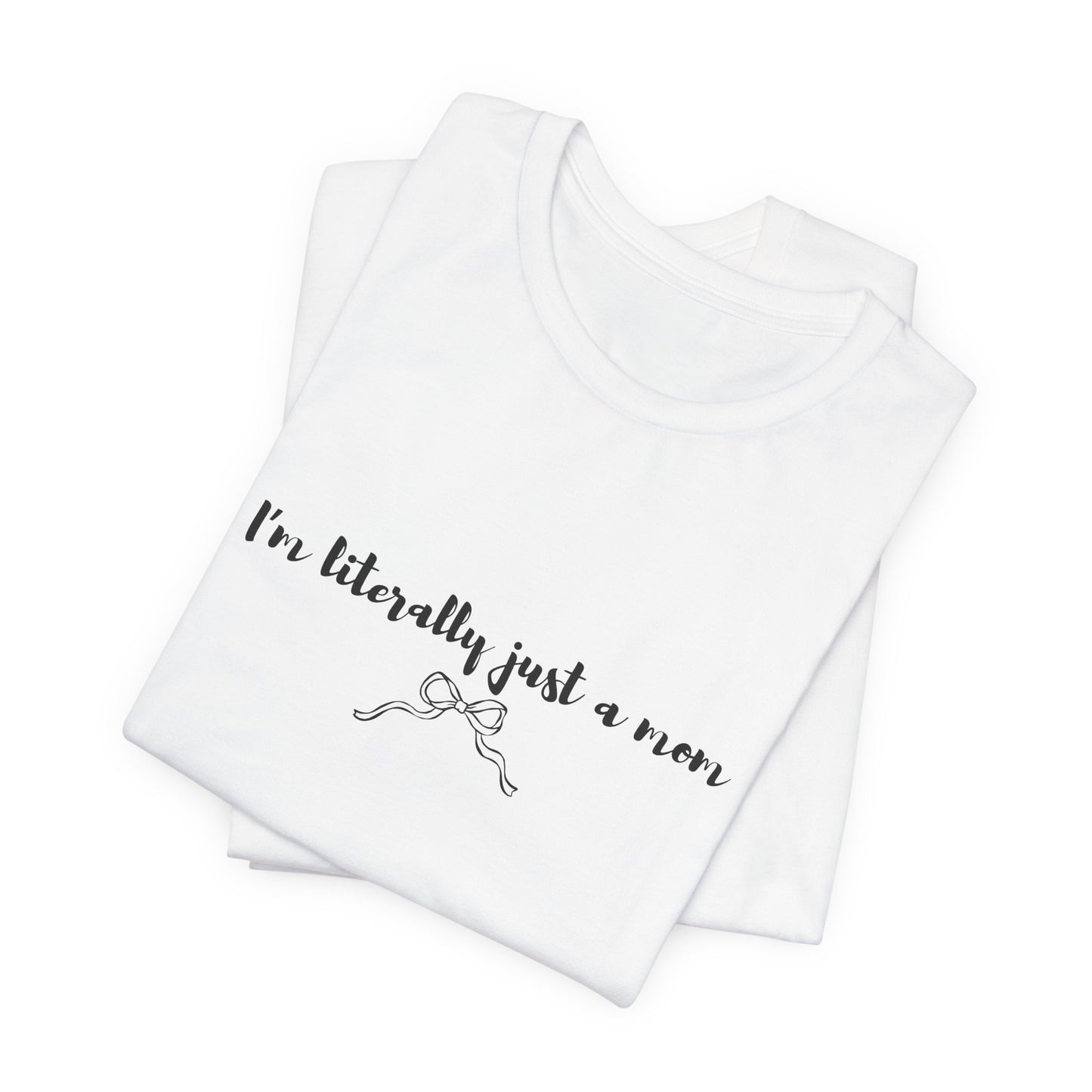 I'm Literally Just a Mom Shirt | Funny Mom Tee | Relatable Mom Life Shirt