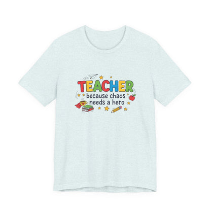 Teacher Because Chaos Needs a Hero T-Shirt | Teacher Shirt