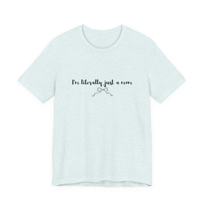 I'm Literally Just a Mom Shirt | Funny Mom Tee | Relatable Mom Life Shirt