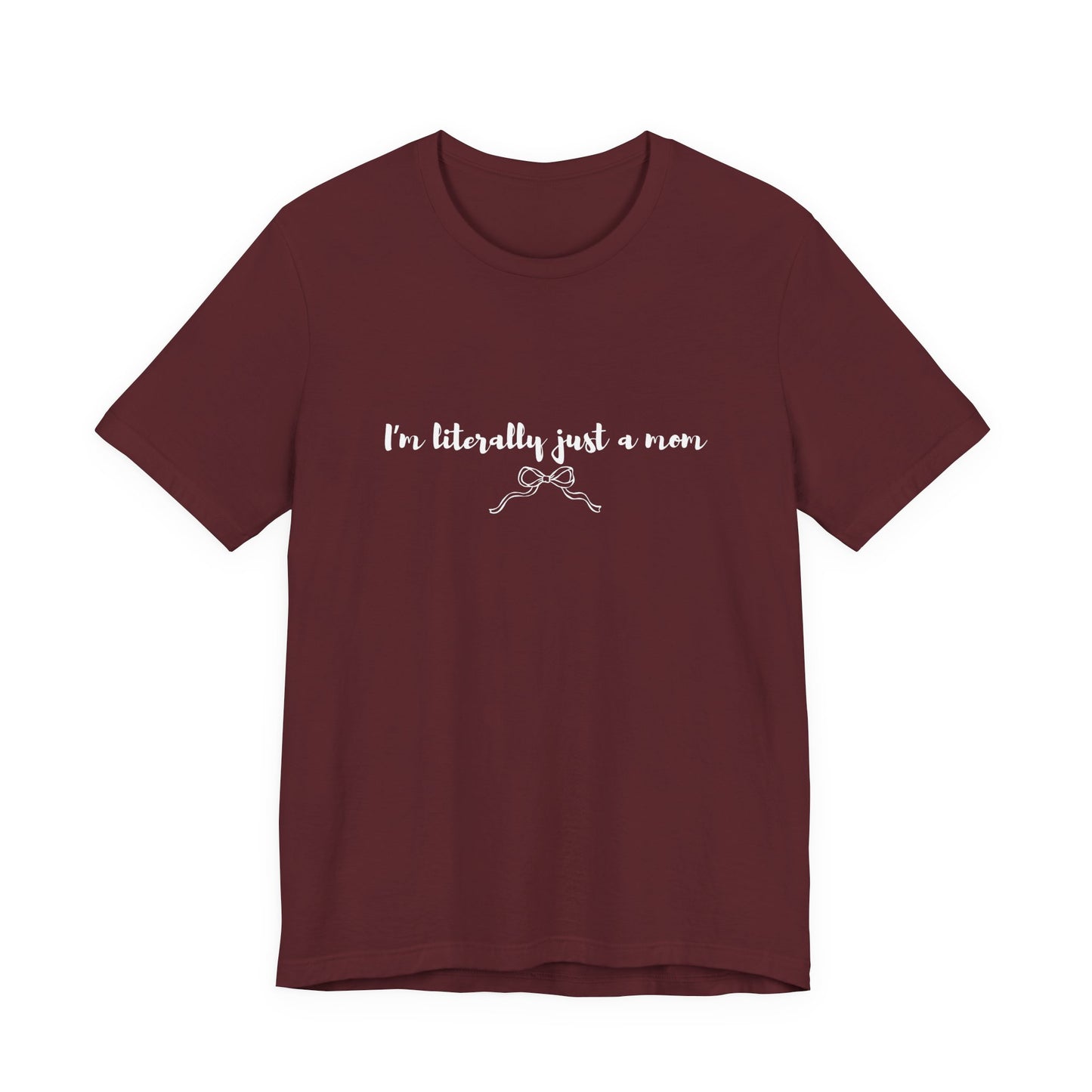 I'm Literally Just a Mom Shirt | Funny Mom Tee | Relatable Mom Life Shirt