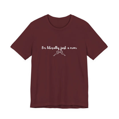 I'm Literally Just a Mom Shirt | Funny Mom Tee | Relatable Mom Life Shirt