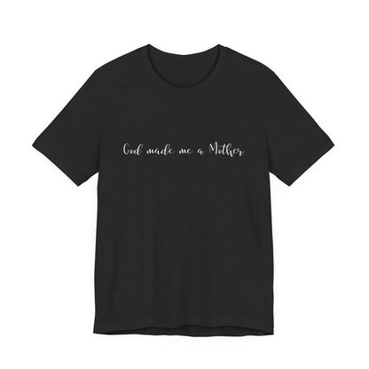 God Made Me a Mother T-Shirt | Christian Mom Tee | Faith Based Motherhood Shirt