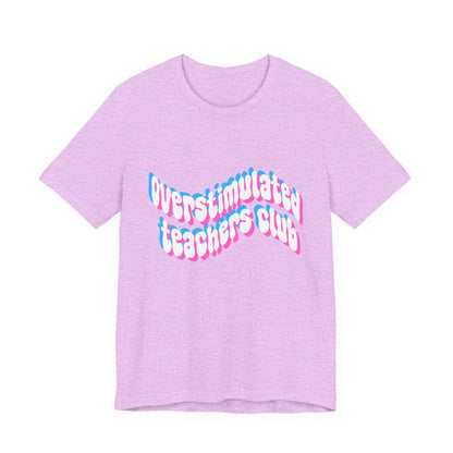 Overstimulated Teachers Club Tee | Wavy Text Teacher Shirt