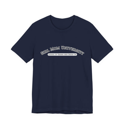 Girl Mom T-Shirt | School of Drama and Dress Up | University Shirt | Mom Life Shirt