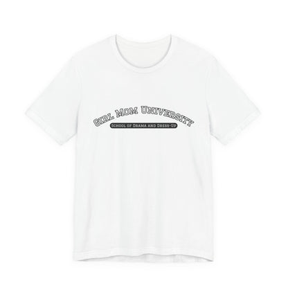 Girl Mom T-Shirt | School of Drama and Dress Up | University Shirt | Mom Life Shirt