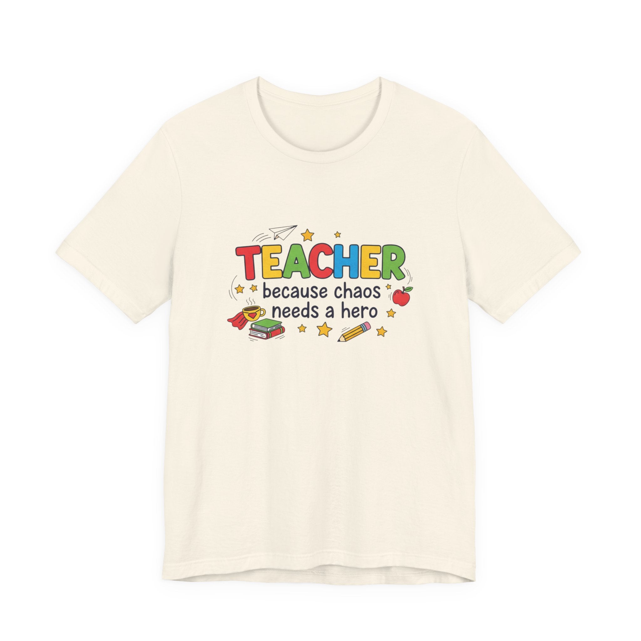 Teacher Because Chaos Needs a Hero T-Shirt | Teacher Shirt