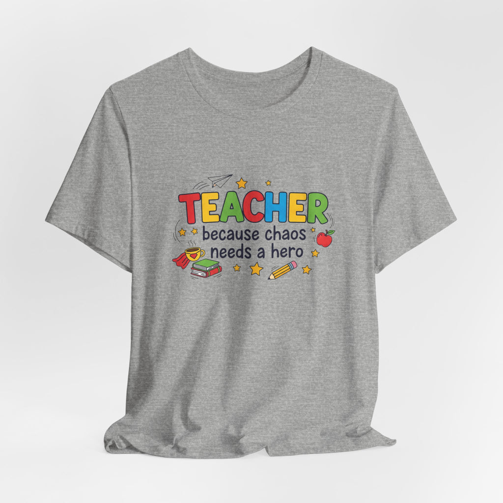 Teacher Because Chaos Needs a Hero T-Shirt | Teacher Shirt