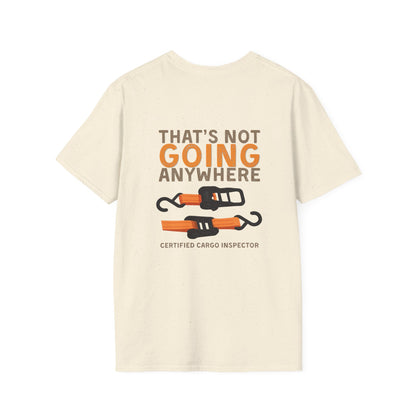 Funny Dad Cargo Strap Shirt | “Thats Not Going Anywhere” Funny Fathers Day Tee | Certified Cargo Inspector Graphic Shirt