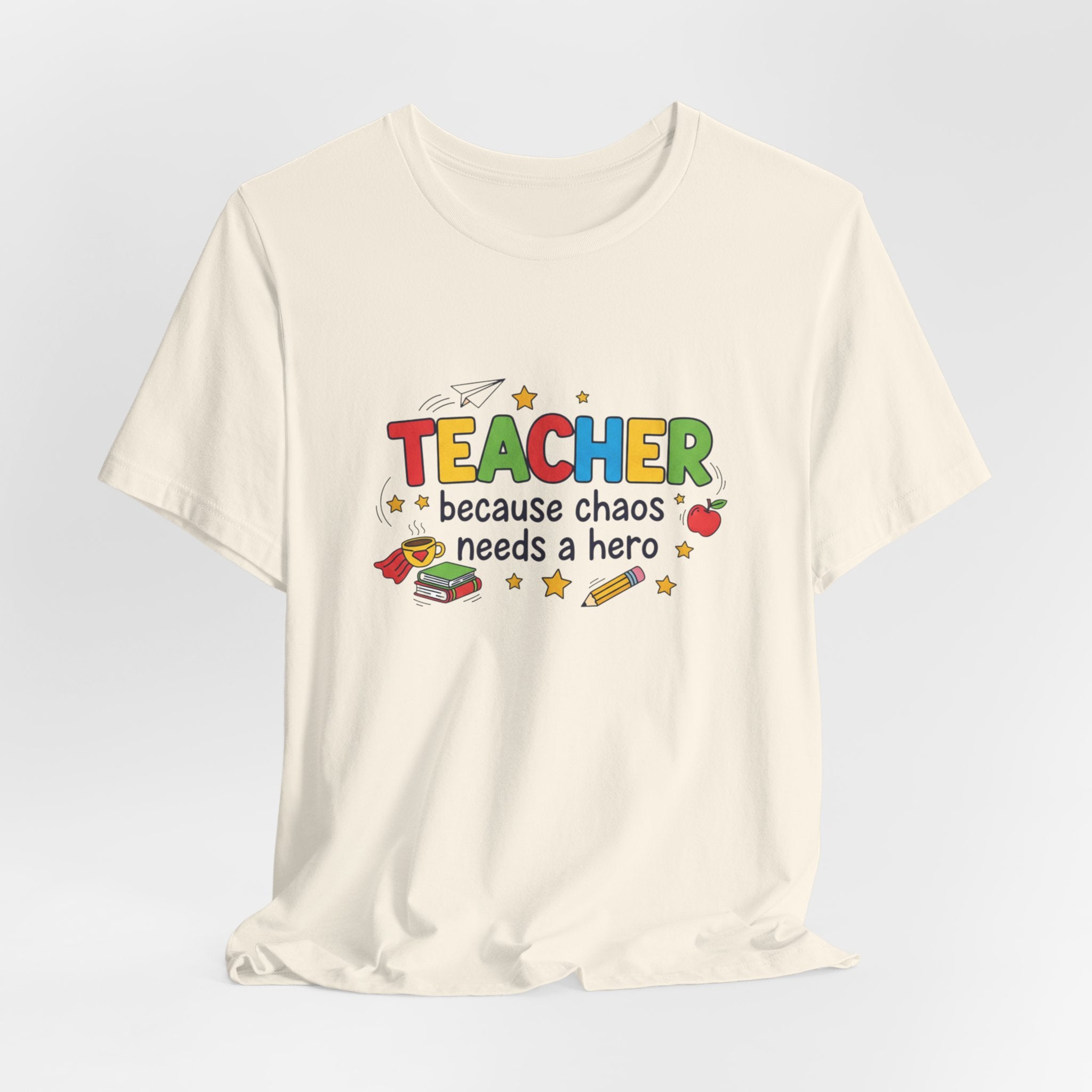 Teacher Because Chaos Needs a Hero T-Shirt | Teacher Shirt