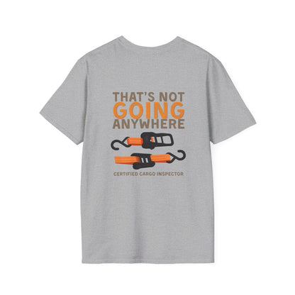 Funny Dad Cargo Strap Shirt | “Thats Not Going Anywhere” Funny Fathers Day Tee | Certified Cargo Inspector Graphic Shirt
