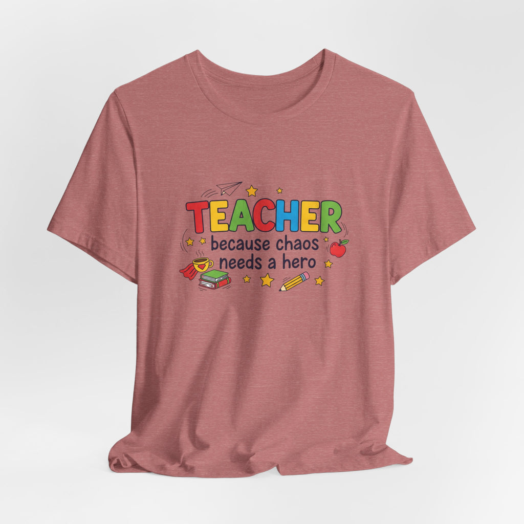 Teacher Because Chaos Needs a Hero T-Shirt | Teacher Shirt