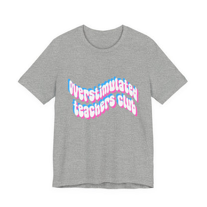 Overstimulated Teachers Club Tee | Wavy Text Teacher Shirt