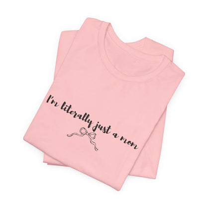 I'm Literally Just a Mom Shirt | Funny Mom Tee | Relatable Mom Life Shirt