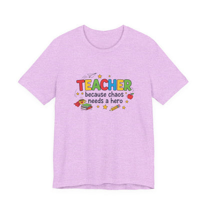 Teacher Because Chaos Needs a Hero T-Shirt | Teacher Shirt
