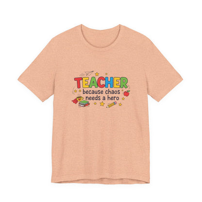 Teacher Because Chaos Needs a Hero T-Shirt | Teacher Shirt