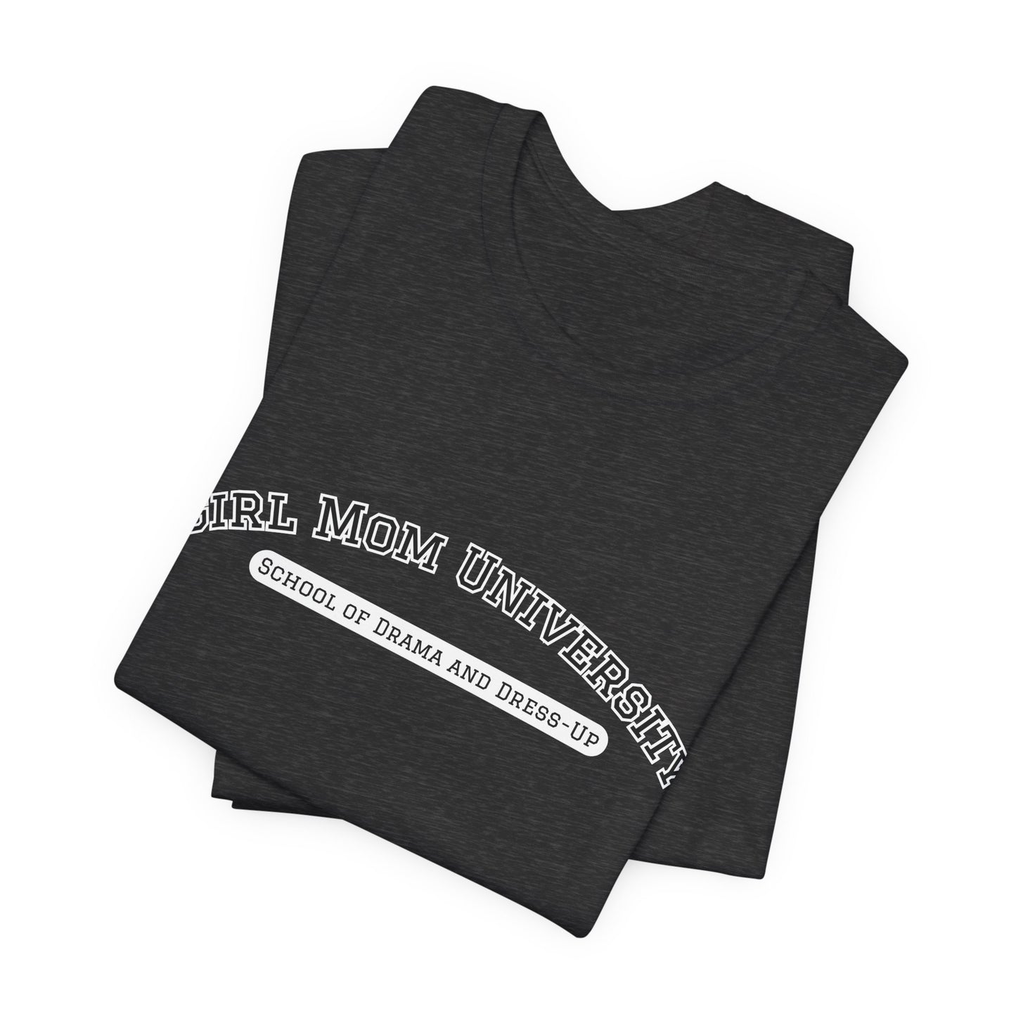 Girl Mom T-Shirt | School of Drama and Dress Up | University Shirt | Mom Life Shirt