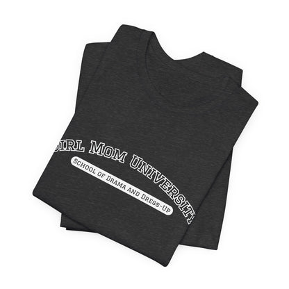 Girl Mom T-Shirt | School of Drama and Dress Up | University Shirt | Mom Life Shirt