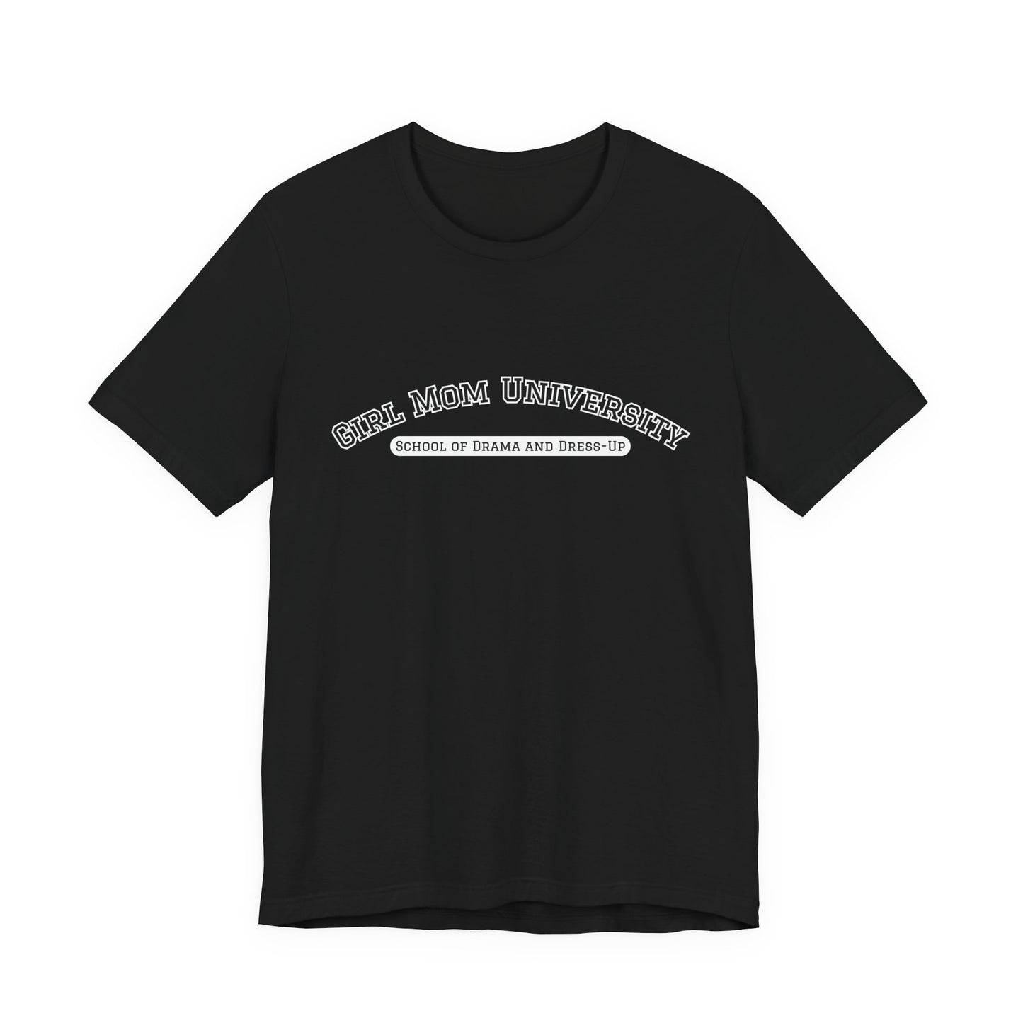 Girl Mom T-Shirt | School of Drama and Dress Up | University Shirt | Mom Life Shirt