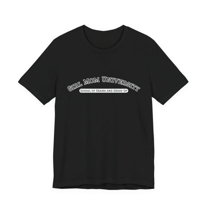 Girl Mom T-Shirt | School of Drama and Dress Up | University Shirt | Mom Life Shirt