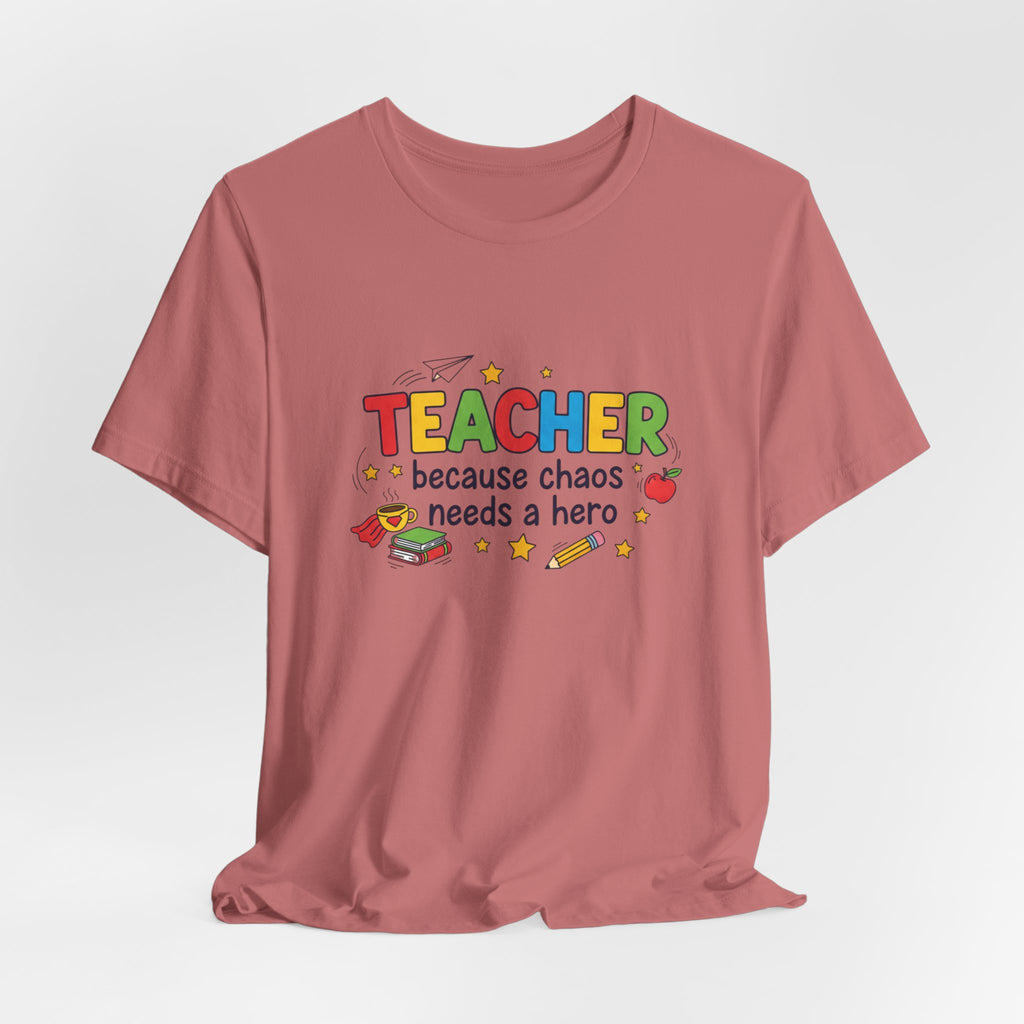 Teacher Because Chaos Needs a Hero T-Shirt | Teacher Shirt