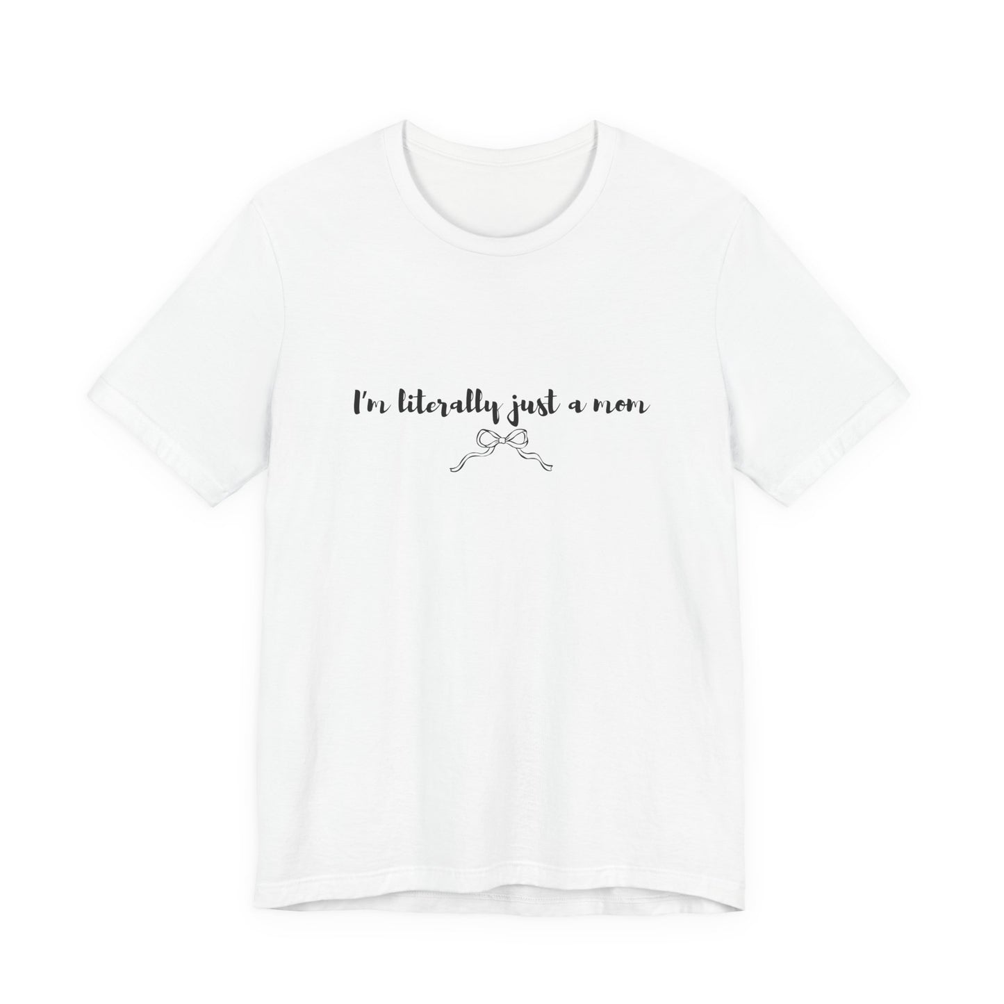 I'm Literally Just a Mom Shirt | Funny Mom Tee | Relatable Mom Life Shirt