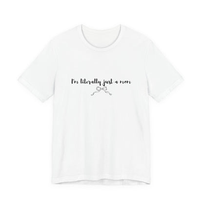 I'm Literally Just a Mom Shirt | Funny Mom Tee | Relatable Mom Life Shirt