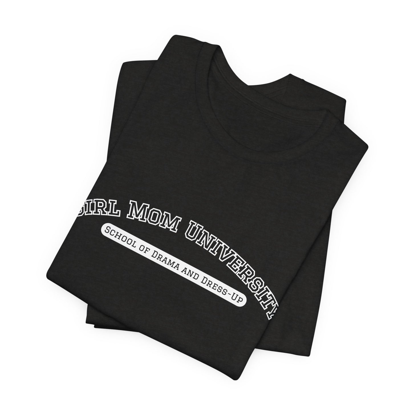 Girl Mom T-Shirt | School of Drama and Dress Up | University Shirt | Mom Life Shirt