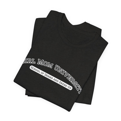 Girl Mom T-Shirt | School of Drama and Dress Up | University Shirt | Mom Life Shirt