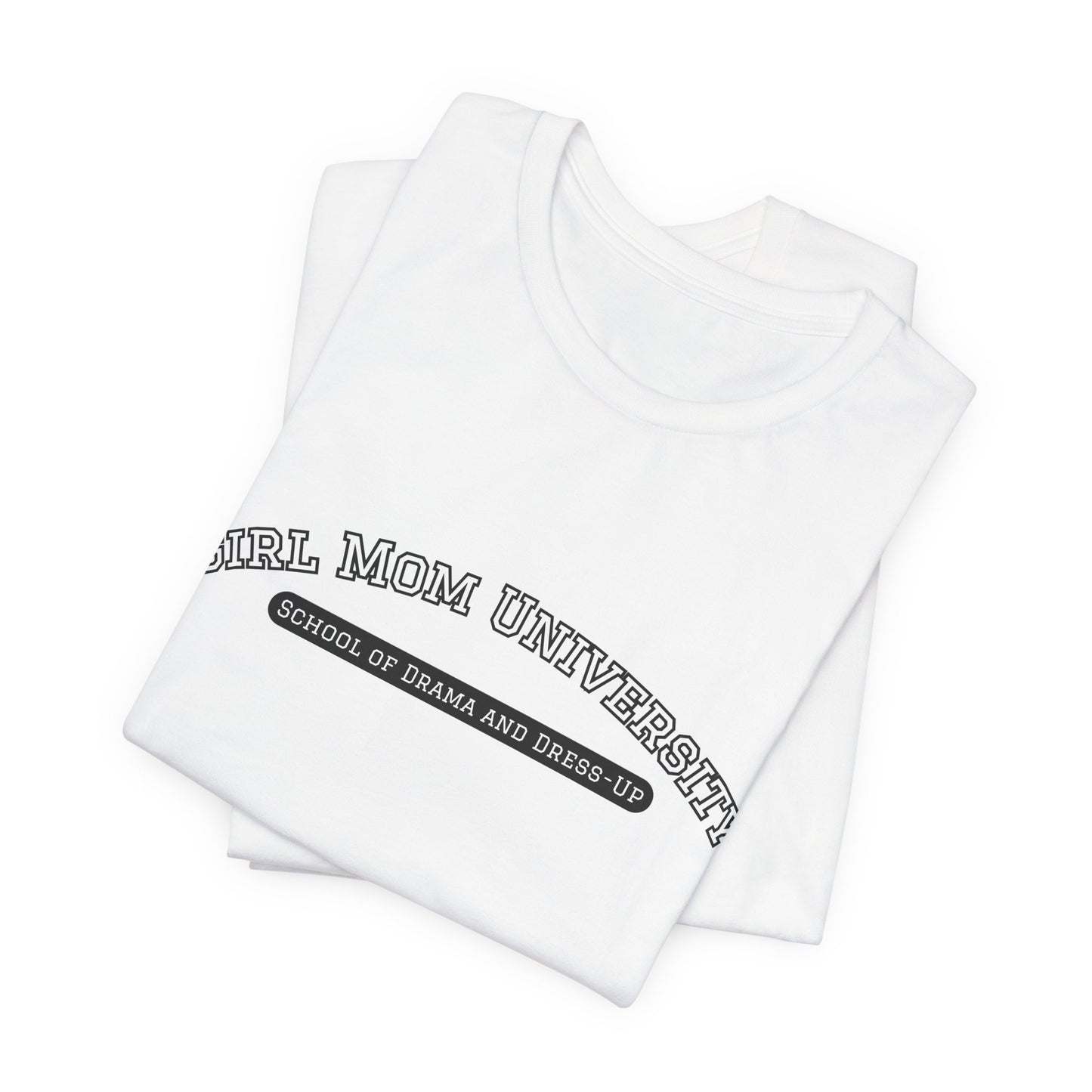 Girl Mom T-Shirt | School of Drama and Dress Up | University Shirt | Mom Life Shirt