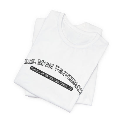 Girl Mom T-Shirt | School of Drama and Dress Up | University Shirt | Mom Life Shirt