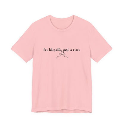 I'm Literally Just a Mom Shirt | Funny Mom Tee | Relatable Mom Life Shirt