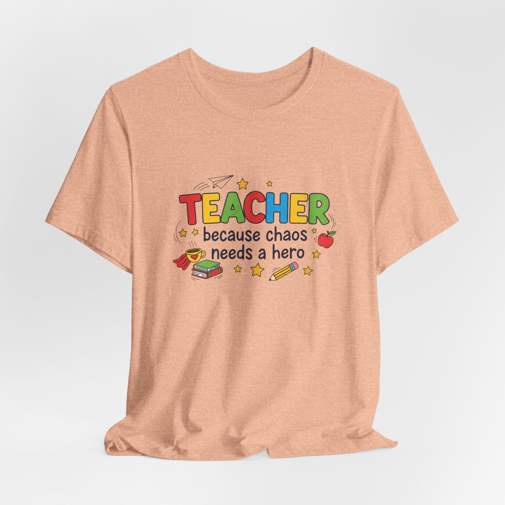 Teacher Because Chaos Needs a Hero T-Shirt | Teacher Shirt