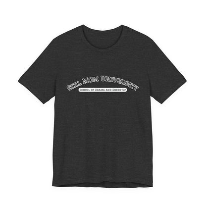 Girl Mom T-Shirt | School of Drama and Dress Up | University Shirt | Mom Life Shirt