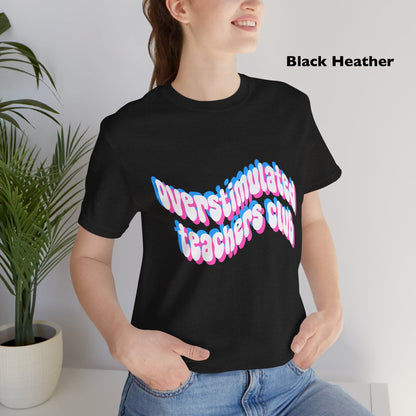 Overstimulated Teachers Club Tee | Wavy Text Teacher Shirt