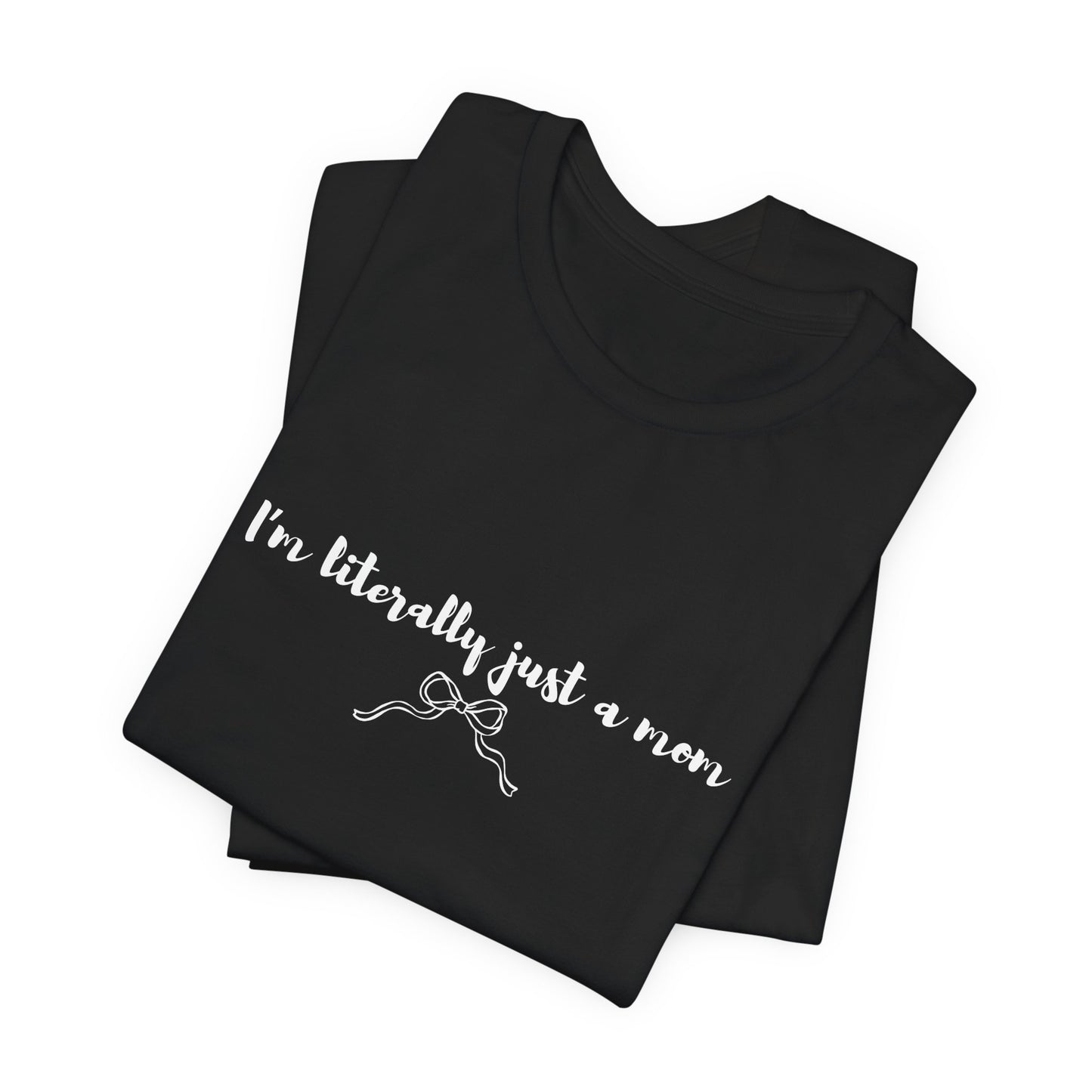 I'm Literally Just a Mom Shirt | Funny Mom Tee | Relatable Mom Life Shirt