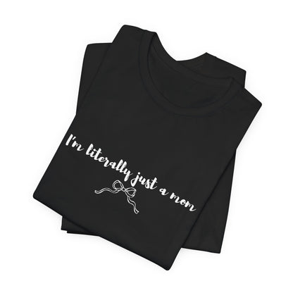 I'm Literally Just a Mom Shirt | Funny Mom Tee | Relatable Mom Life Shirt