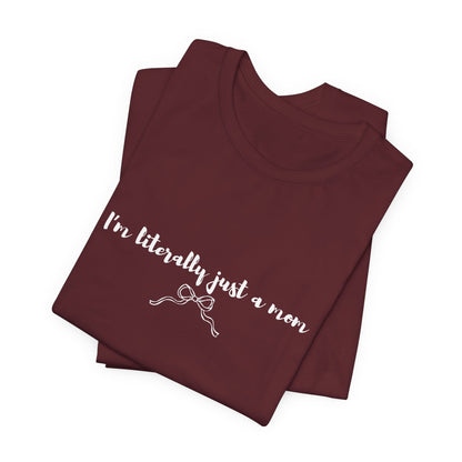 I'm Literally Just a Mom Shirt | Funny Mom Tee | Relatable Mom Life Shirt