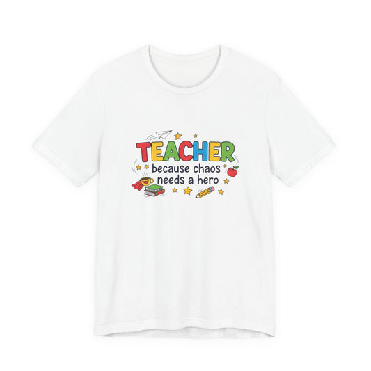 Teacher Because Chaos Needs a Hero T-Shirt | Teacher Shirt
