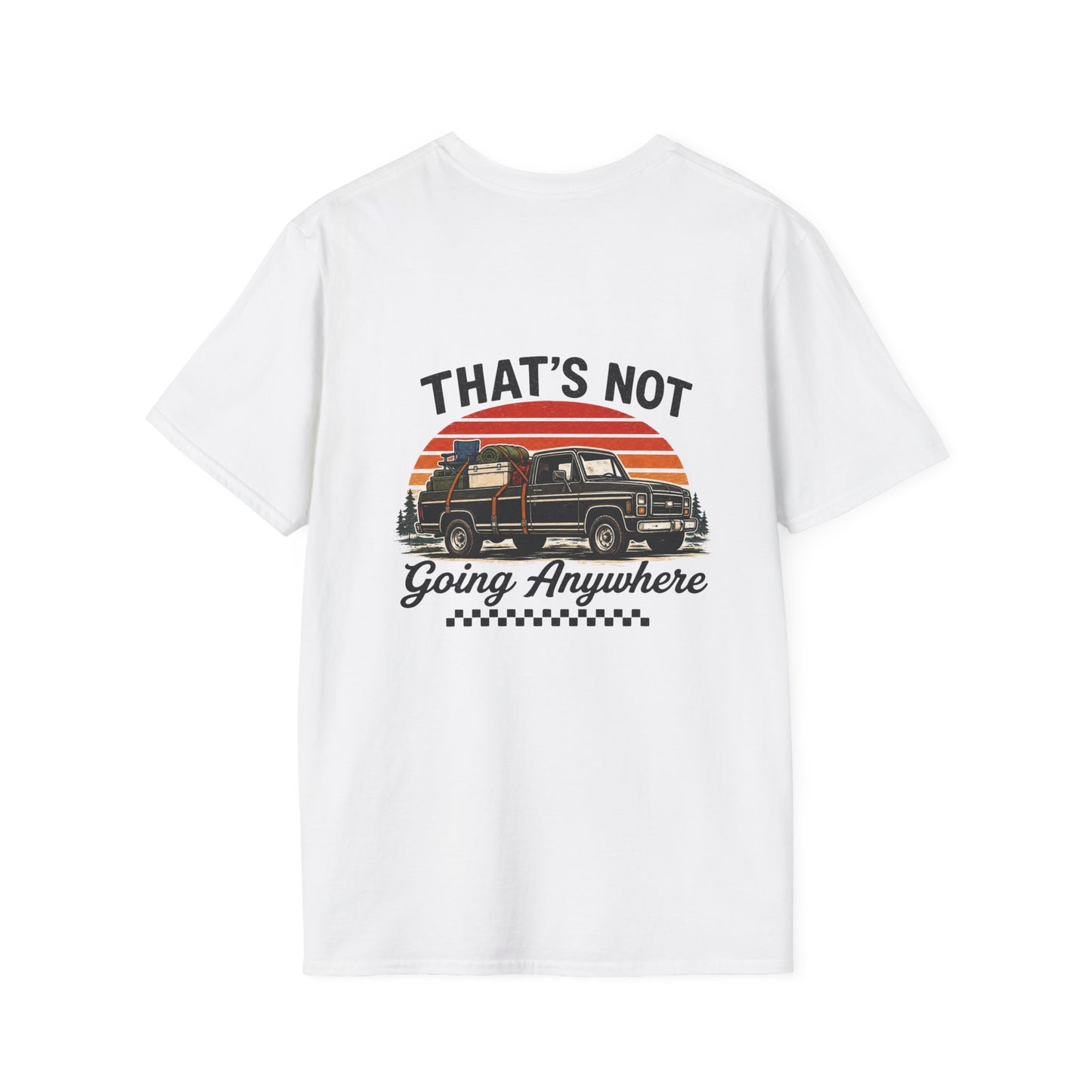 “That’s Not Going Anywhere” Dad Tee | Father’s Day Vintage Truck Shirt | Camping & Outdoors Graphic T-Shirt for Men