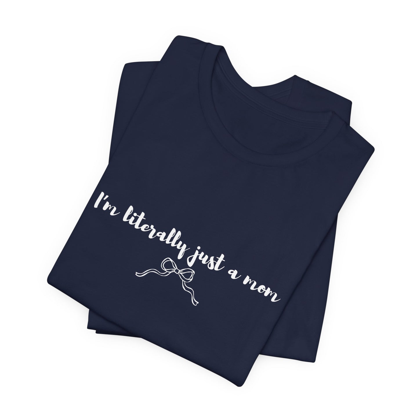I'm Literally Just a Mom Shirt | Funny Mom Tee | Relatable Mom Life Shirt