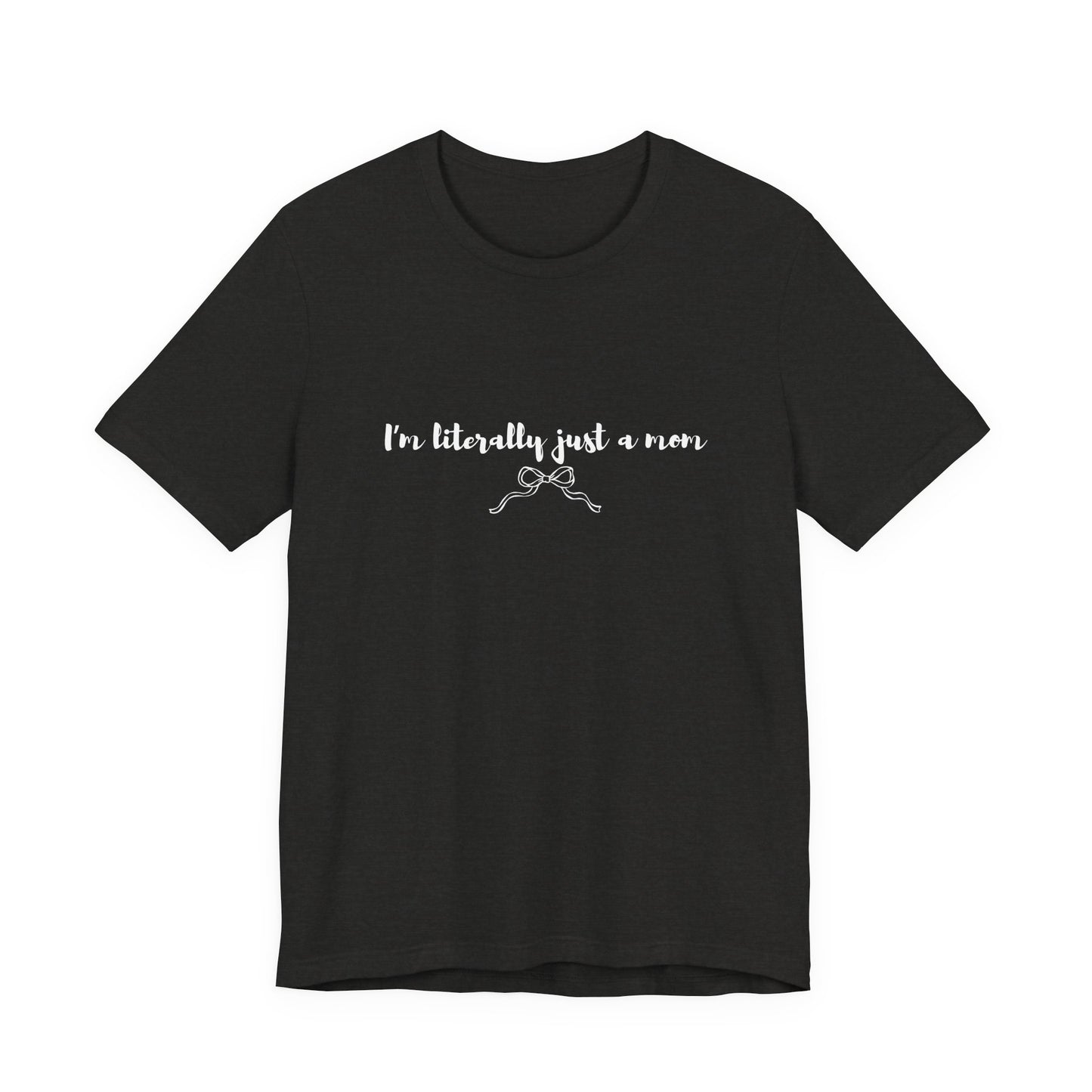 I'm Literally Just a Mom Shirt | Funny Mom Tee | Relatable Mom Life Shirt