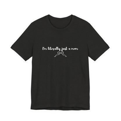 I'm Literally Just a Mom Shirt | Funny Mom Tee | Relatable Mom Life Shirt